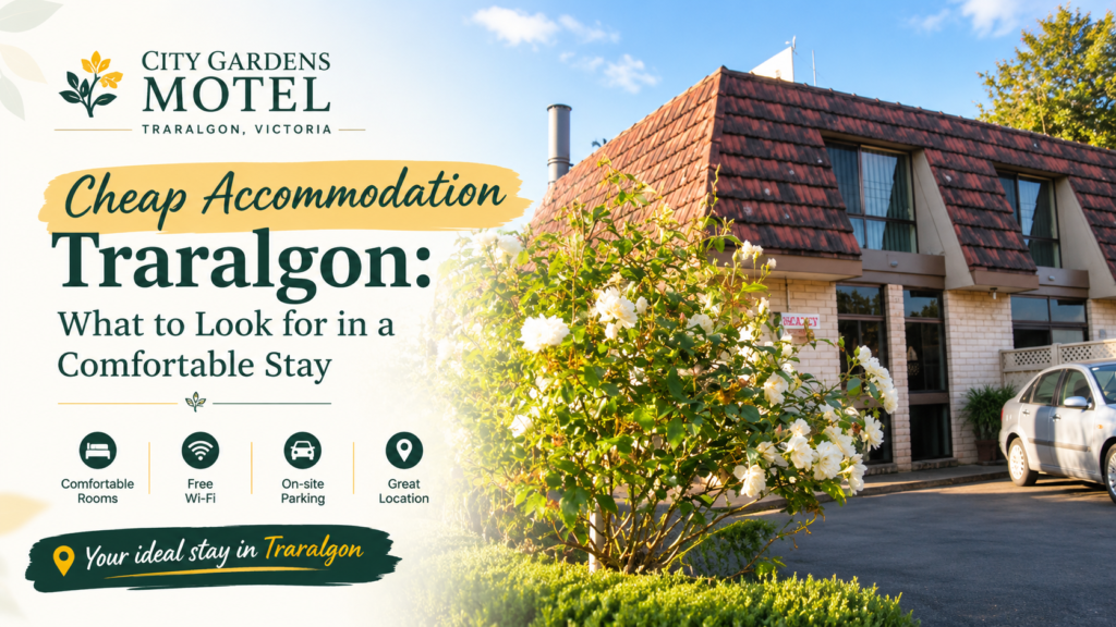 Cheap Accommodation Traralgon: What to Look for in a Comfortable Stay
